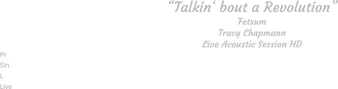 “Talkin‘ bout a Revolution” Fetsum Tracy Chapmann Live Acoustic Session HD Pr Sin L Live