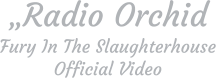 „Radio Orchid Fury In The Slaughterhouse Official Video