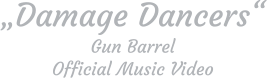 „Damage Dancers“ Gun Barrel Official Music Video