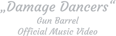 „Damage Dancers“ Gun Barrel Official Music Video