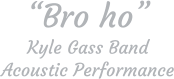 “Bro ho” Kyle Gass Band Acoustic Performance
