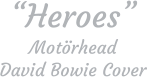 “Heroes” Motörhead  David Bowie Cover