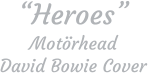 “Heroes” Motörhead  David Bowie Cover