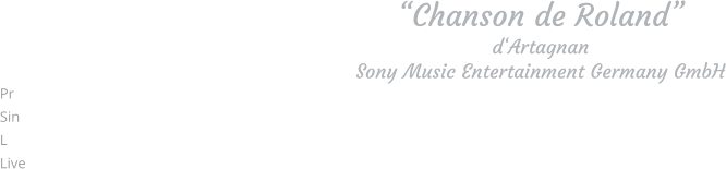 “Chanson de Roland” d‘Artagnan Sony Music Entertainment Germany GmbH Pr Sin L Live