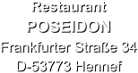 Restaurant  POSEIDON Frankfurter Straße 34 D-53773 Hennef